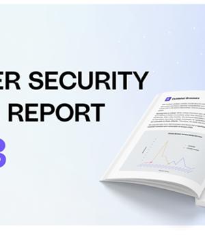 2023 Browser Security Report Uncovers Major Browsing Risks and Blind Spots