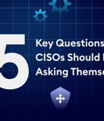 5 Key Questions CISOs Must Ask Themselves About Their Cybersecurity Strategy