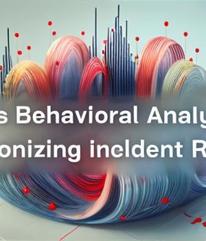 5 Ways Behavioral Analytics is Revolutionizing Incident Response