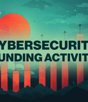 Breaking down the numbers: Cybersecurity funding activity recap