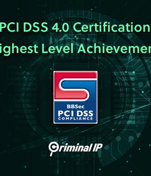 Criminal IP Earns PCI DSS v4.0 Certification for Top-Level Security