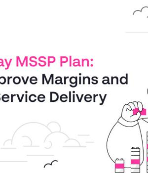 [eBook] Your 90-Day MSSP Plan: How to Improve Margins and Scale-Up Service Delivery