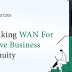 Effective Business Continuity Plans Require CISOs to Rethink WAN Connectivity