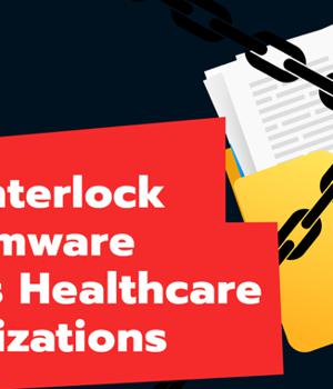 How Interlock Ransomware Infects Healthcare Organizations