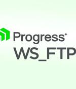 Progress Software Releases Urgent Hotfixes for  Multiple Security Flaws in WS_FTP Server