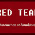Red Team — Automation or Simulation?