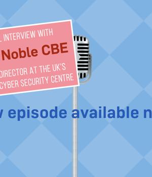 S3 Ep 23.5: An interview with cybersecurity expert John Noble CBE [Podcast]