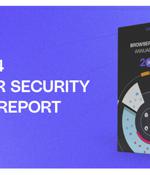 The 2024 Browser Security Report Uncovers How Every Web Session Could be a Security Minefield