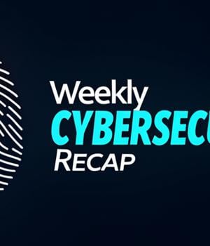 ⚡ THN Weekly Recap: Top Cybersecurity Threats, Tools and Tips [10 February]