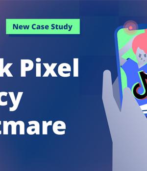 TikTok Pixel Privacy Nightmare: A New Case Study