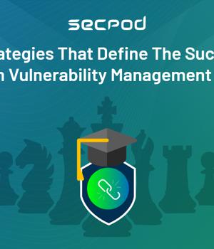 Top Strategies That Define the Success of a Modern Vulnerability Management Program