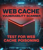 Web Cache Vulnerability Scanner: Open-source tool for detecting web cache poisoning