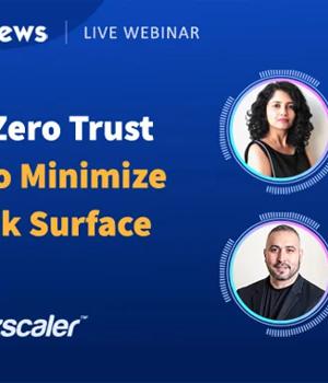 Webinar – Leverage Zero Trust Security to Minimize Your Attack Surface